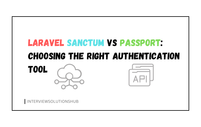 Laravel Sanctum vs Passport: Choosing the Right Authentication Tool